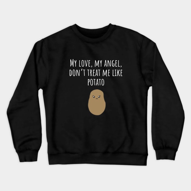 Don't Treat Me Like Potato - Dark Crewneck Sweatshirt by SLAM Designs